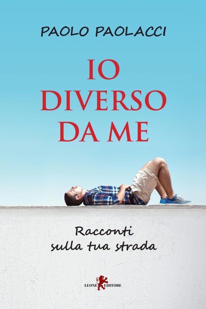 Io diverso da me. Racconti sulla tua strada Io diverso da me. Racconti sulla tua strada