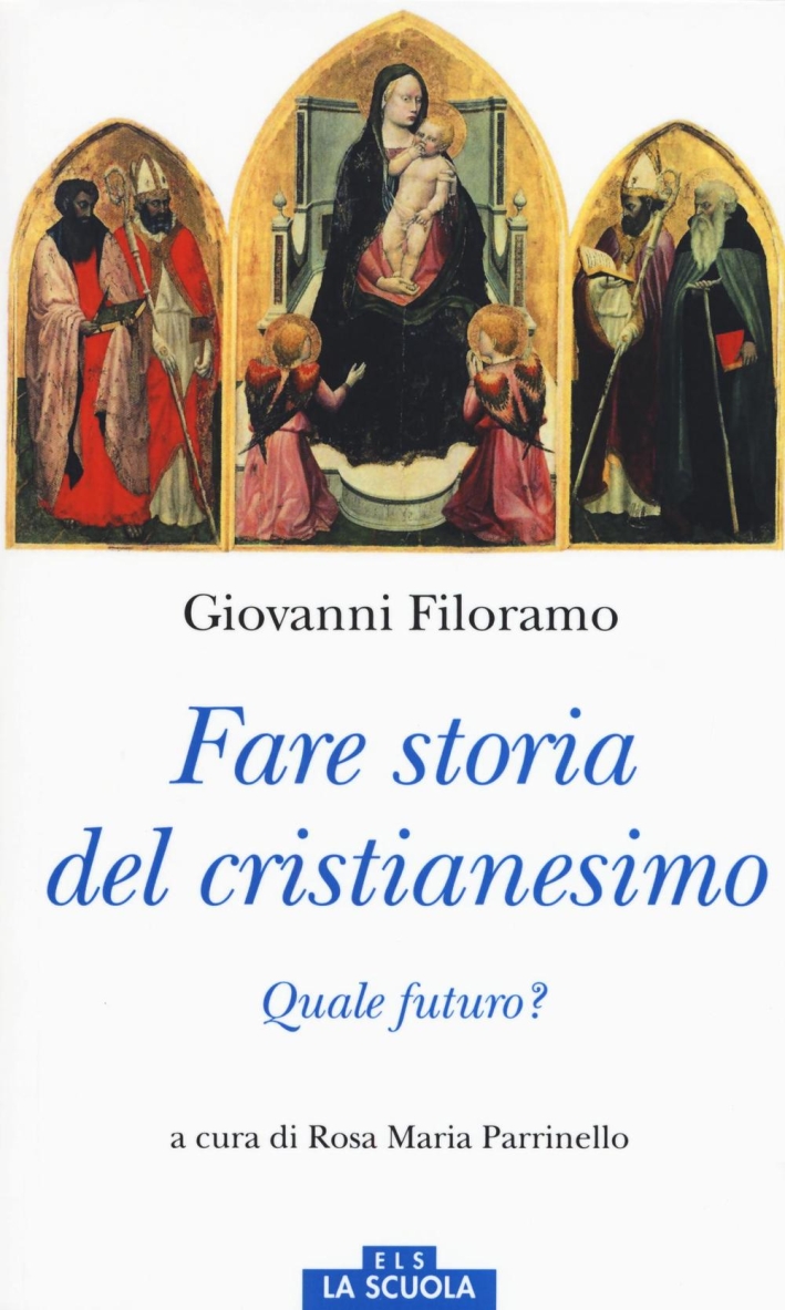 Fare storia del cristianesimo. Quale futuro? Fare storia del cristianesimo. Quale futuro?