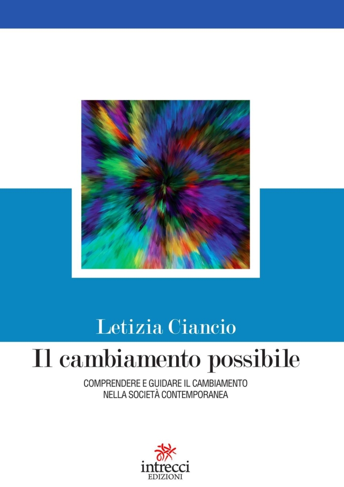 Il cambiamento possibile. Comprendere e guidare il cambiamento nella società contemporanea Il cambiamento possibile. Comprendere e guidare il cambiamento nella società contemporanea