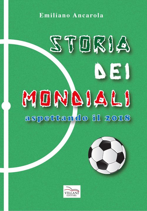 Storia dei mondiali. Aspettando il 2018 Storia dei mondiali. Aspettando il 2018