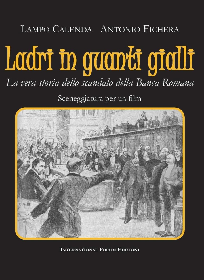 Ladri in guanti gialli. La vera storia dello scandalo della Banca Romana Ladri in guanti gialli. La vera storia dello scandalo della Banca Romana