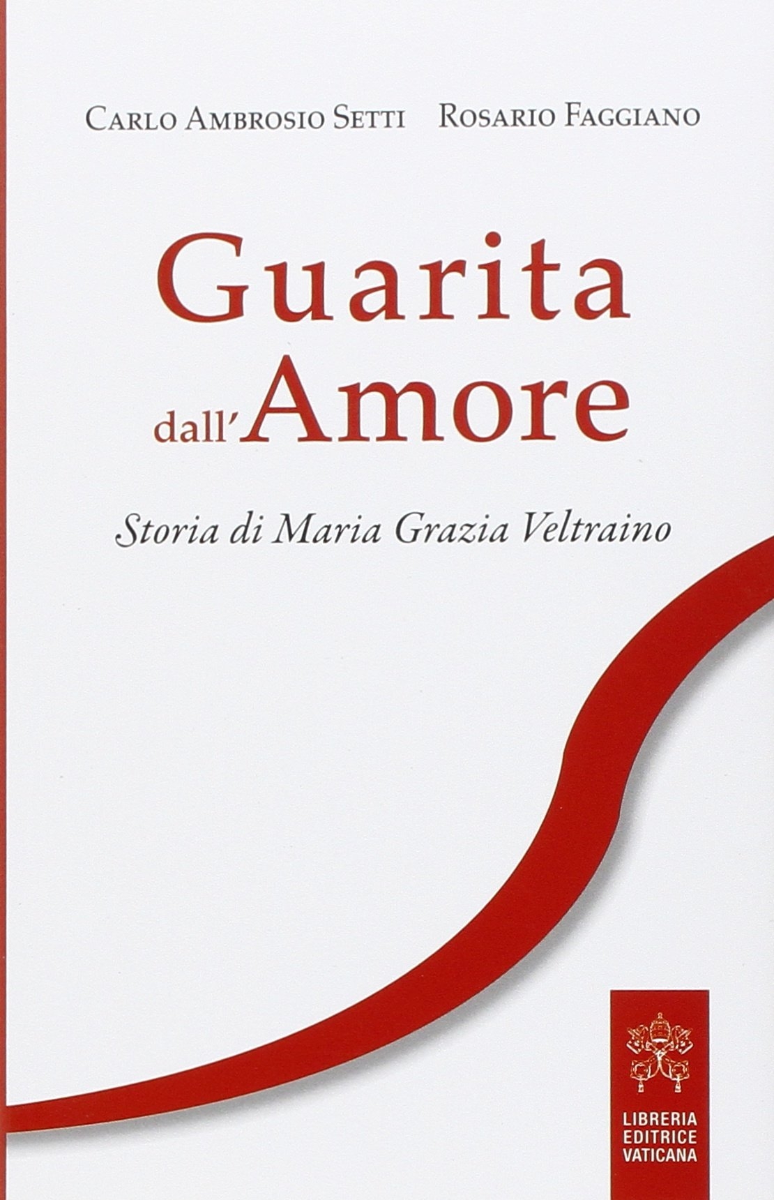 Guarita dall'amore. Storia di Maria Grazia Veltraino Guarita dall'amore. Storia di Maria Grazia Veltraino