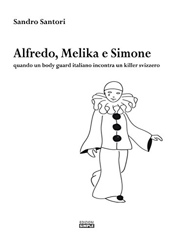 Alfredo, Melika e Simone. Quando un bodyguard italiano incontra un killer svizzero Alfredo, Melika e Simone. Quando un bodyguard italiano incontra un killer svizzero
