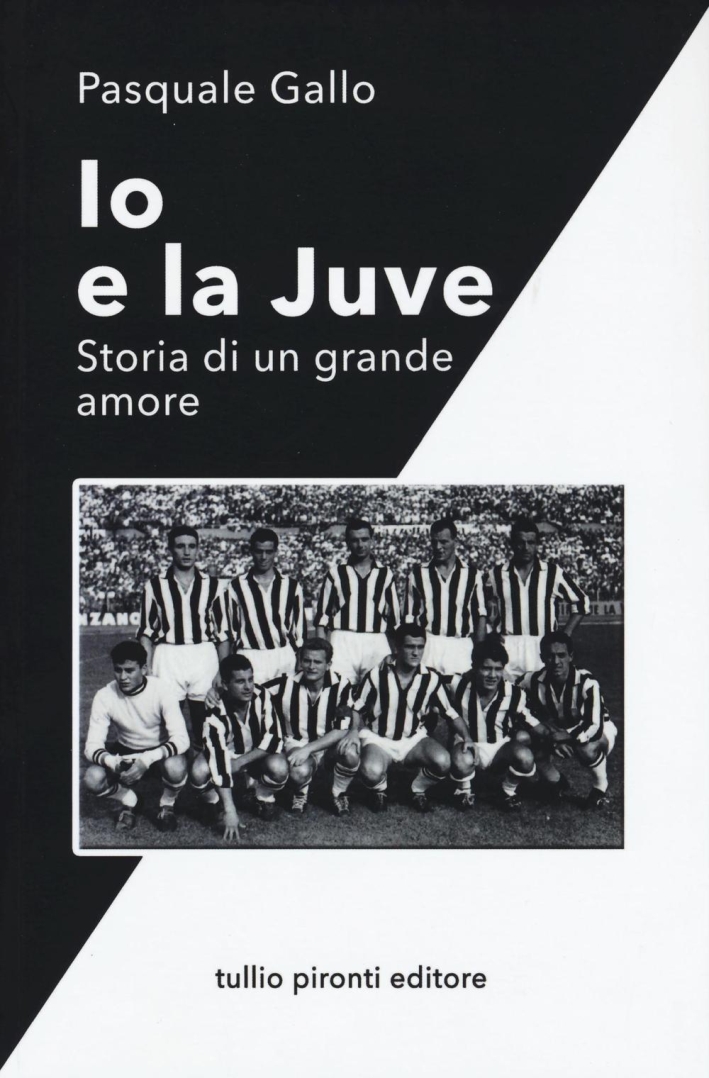 Io e la Juve. Storia di un grande amore Io e la Juve. Storia di un grande amore