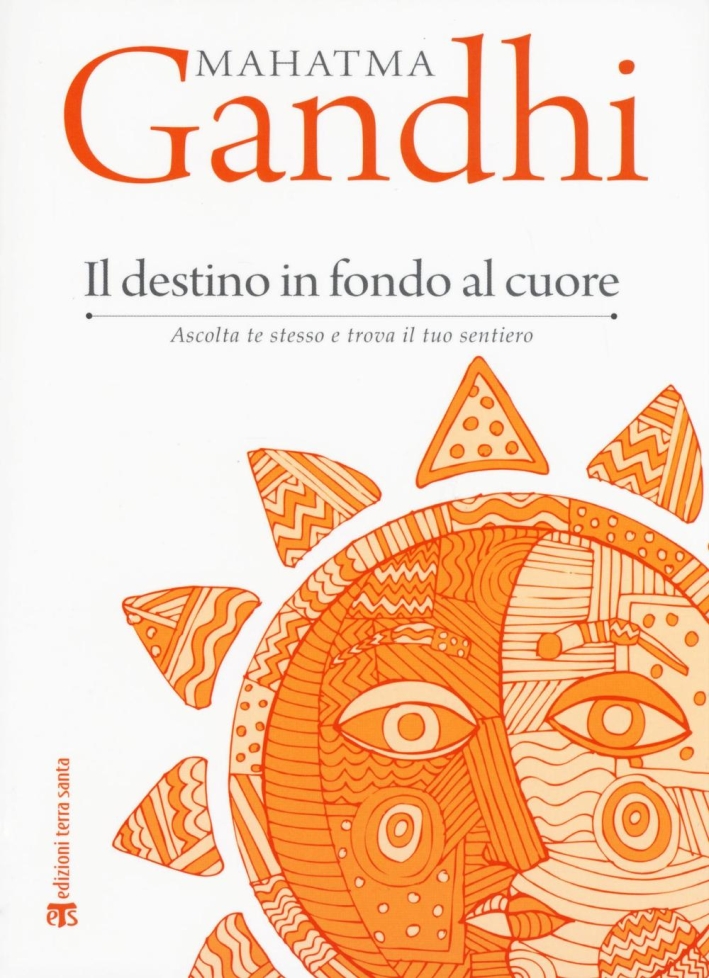 Il destino in fondo al cuore. Ascolta te stesso e trova il tuo sentiero Il destino in fondo al cuore. Ascolta te stesso e trova il tuo sentiero