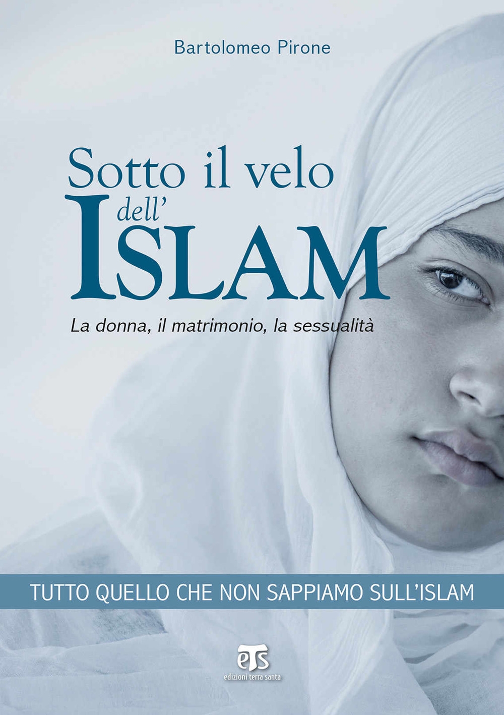 Sotto il velo dell'Islam. La donna, il matrimonio, la sessualità Sotto il velo dell'Islam. La donna, il matrimonio, la sessualità
