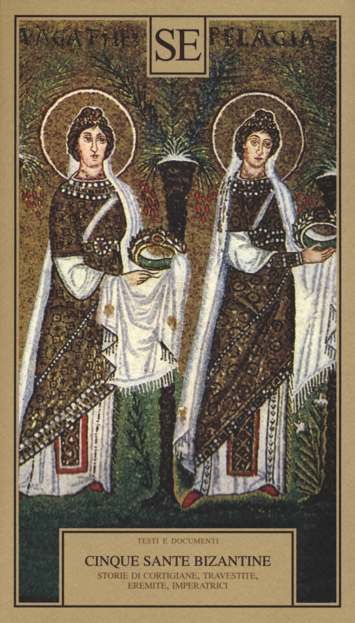 Cinque sante bizantine. Storie di cortigiane, travestite, eremite, imperatrici Cinque sante bizantine. Storie di cortigiane, travestite, eremite, imperatrici