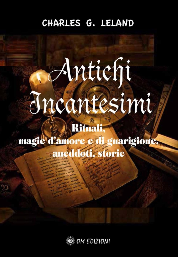 Antichi incantesimi. Rituali, magie d'amore e di guarigione, aneddoti, storie Antichi incantesimi. Rituali, magie d'amore e di guarigione, aneddoti, storie