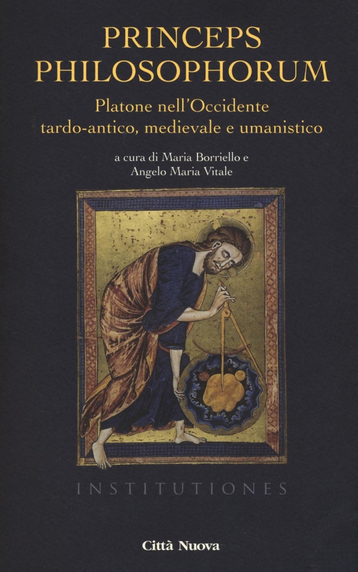 Princeps philosophorum. Platone nell'Occidente tardo-antico, medievale e umanistico Princeps philosophorum. Platone nell'Occidente tardo-antico, medievale e umanistico