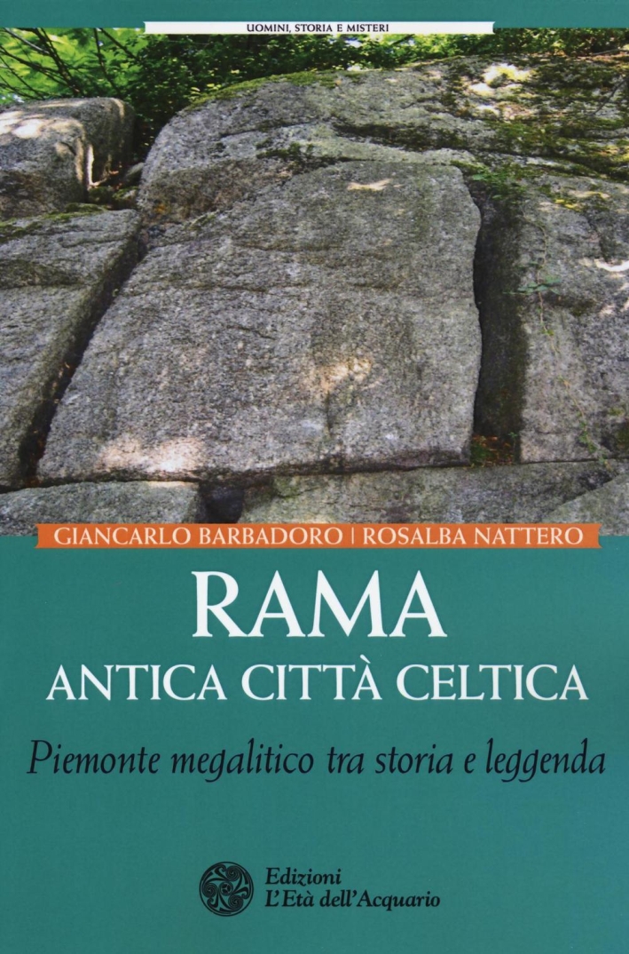 Rama Antica Città Celtica. Piemonte Magalitico tra Storia e Leggenda Rama Antica Città Celtica. Piemonte Magalitico tra Storia e Leggenda