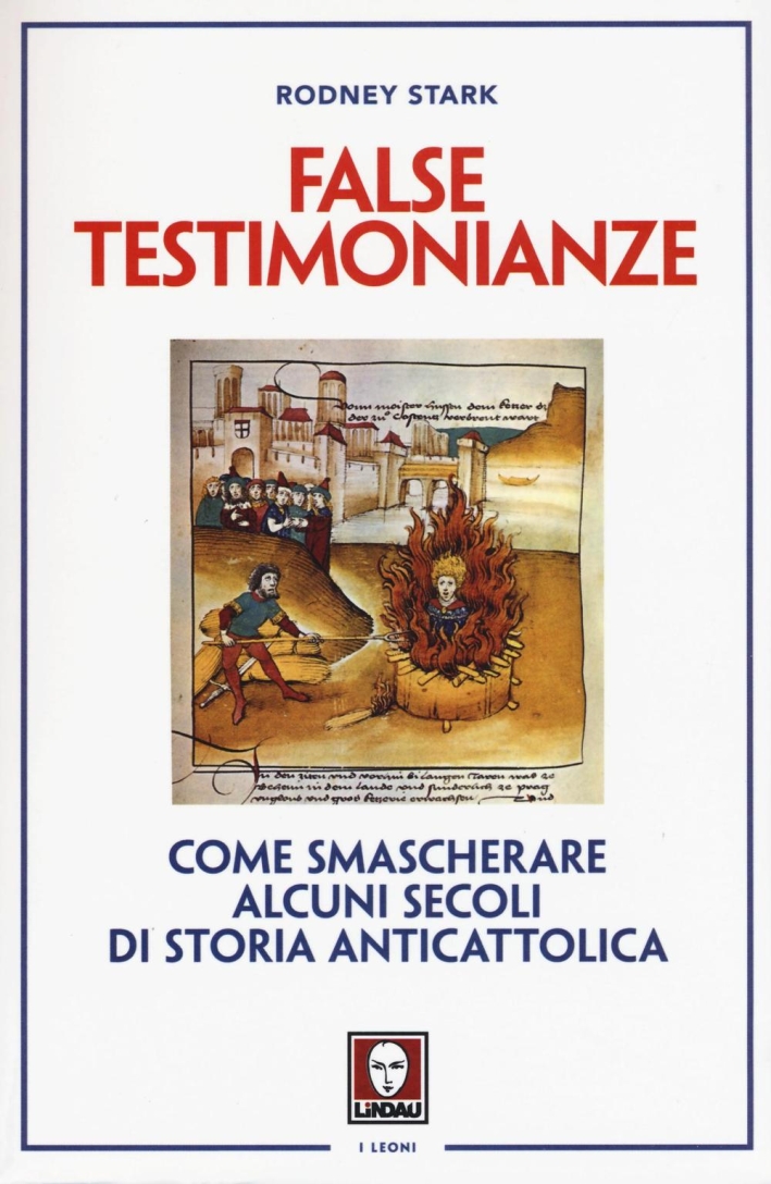 False testimonianze. Come smascherare alcuni secoli di storia cattolica False testimonianze. Come smascherare alcuni secoli di storia cattolica