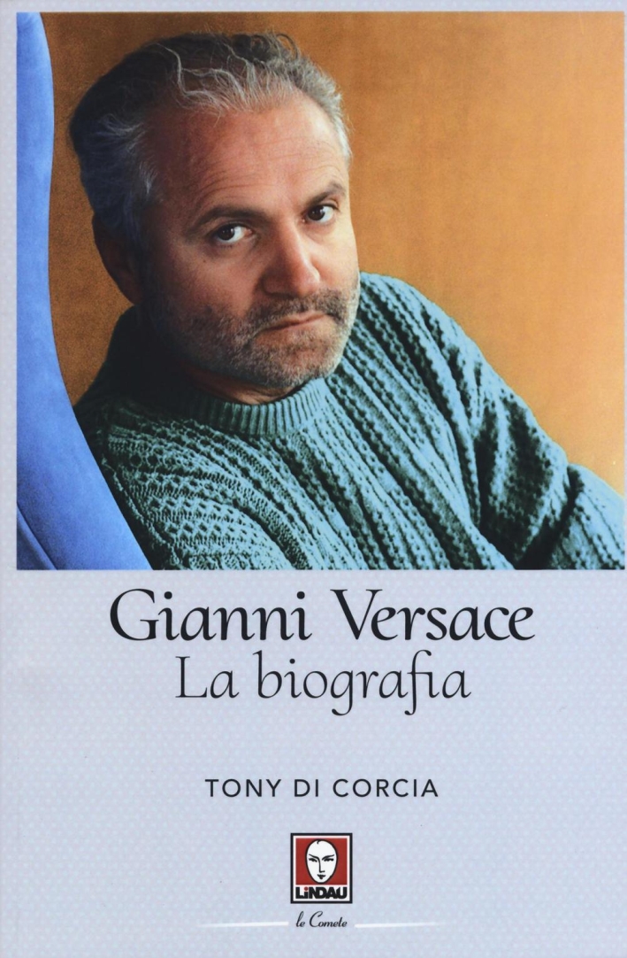 Gianni Versace. La biografia Gianni Versace. La biografia