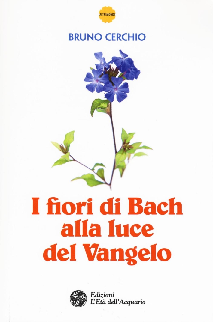 I fiori di Bach alla luce del Vangelo I fiori di Bach alla luce del Vangelo