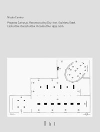 Nicola Carrino. Progetto CAMUSAC. Reconstructing city. Iron. Steinless steel 2016. Costruttivi. Decostruttivi. Ricostruttivi. 1959. 2016