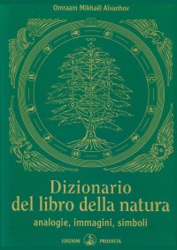 Dizionario del Libro della Natura. Analogie, Immagini, Simboli