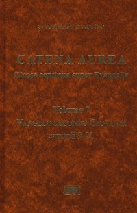 Catena aurea. Glossa continua super evangelia. Vol. 7: Vangelo secondo Giovanni. Capitoli 9-21
