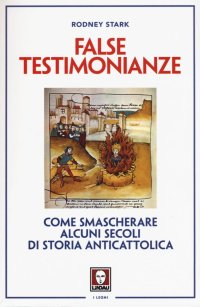 False testimonianze. Come smascherare alcuni secoli di storia cattolica