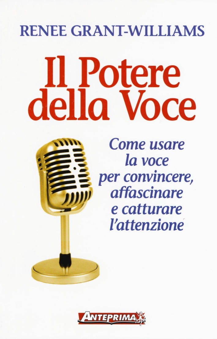 Il potere della voce. Come usare la voce per convincere, affascinare e catturare l'attenzione Il potere della voce. Come usare la voce per convincere, affascinare e catturare l'attenzione
