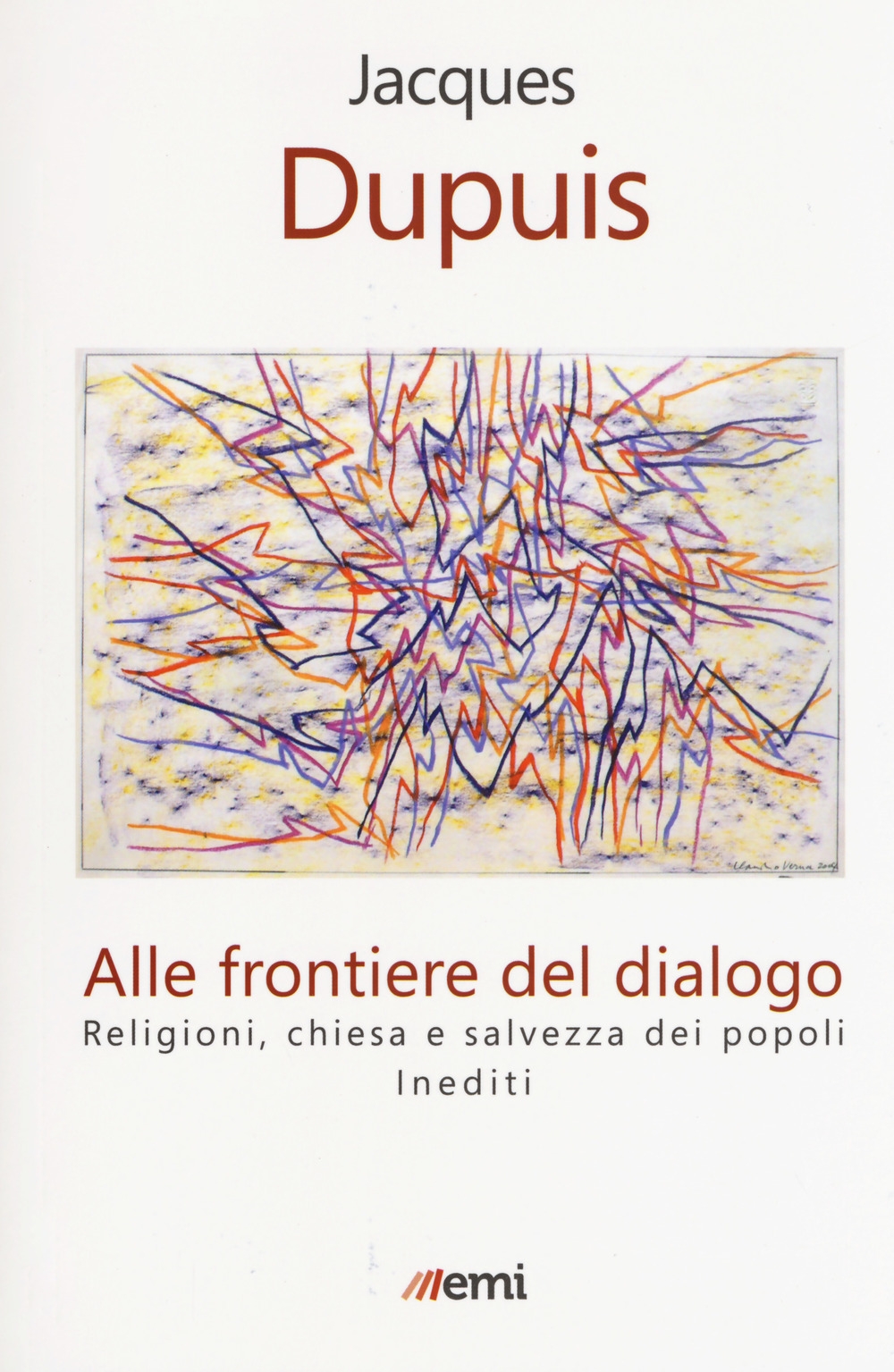 Alle frontiere del dialogo. Religioni, Chiesa e salvezza dei popoli. Inediti Alle frontiere del dialogo. Religioni, Chiesa e salvezza dei popoli. Inediti