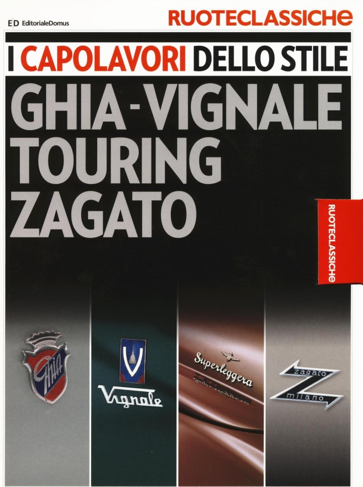 I capolavori dello stile. Ghia-Vignale, Touring, Zagato. Ruoteclassiche. Ediz. illustrata I capolavori dello stile. Ghia-Vignale, Touring, Zagato. Ruoteclassiche. Ediz. illustrata