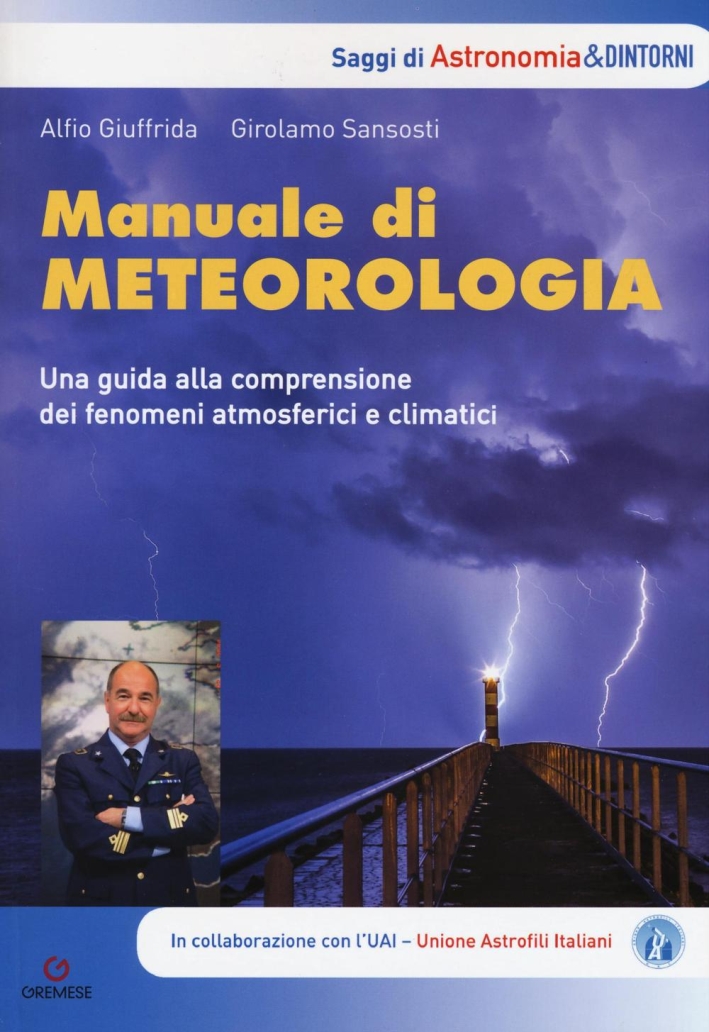 Manuale di metereologia. Una guida alla comprensione dei fenomeni atmosferici e climatici Manuale di metereologia. Una guida alla comprensione dei fenomeni atmosferici e climatici