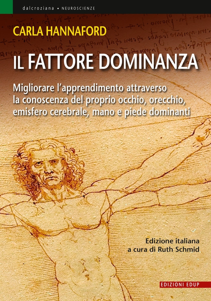 Il fattore dominanza. Migliorare l'apprendimento attraverso la conoscenza del proprio occhio, orecchio, emisfero cerebrale, mano e piede dominanti Il fattore dominanza. Migliorare l'apprendimento attraverso la conoscenza del proprio occhio, orecchio, emisfero cerebrale, mano e piede dominanti