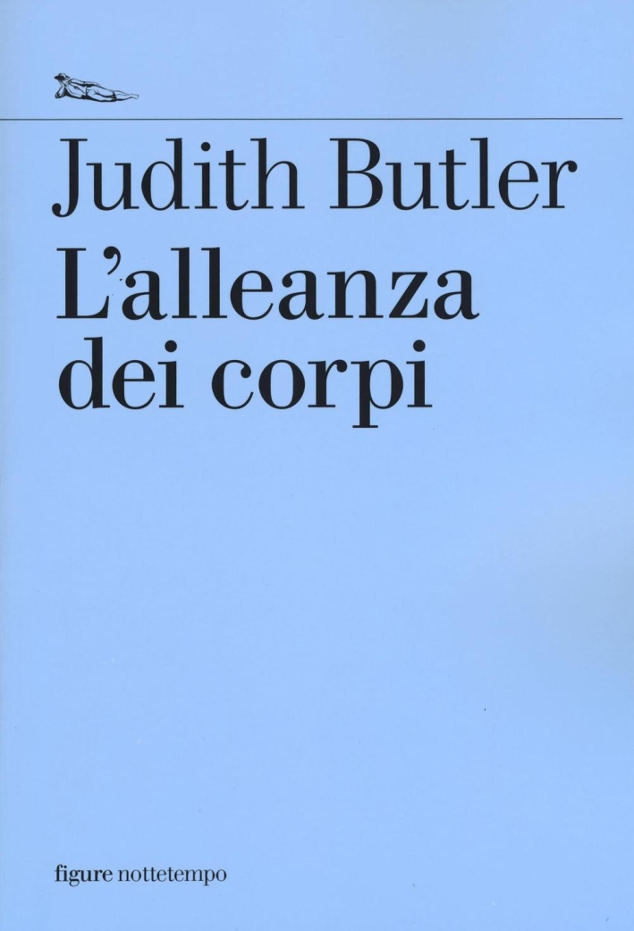 L'alleanza dei corpi. Note per una teoria performativa dell'azione collettiva L'alleanza dei corpi. Note per una teoria performativa dell'azione collettiva