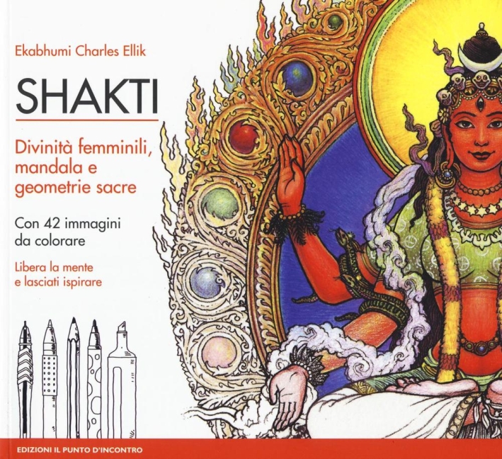 Shakti. Divinità femminili, mandala e geometrie sacre. Con 42 immagini da colorare Shakti. Divinità femminili, mandala e geometrie sacre. Con 42 immagini da colorare