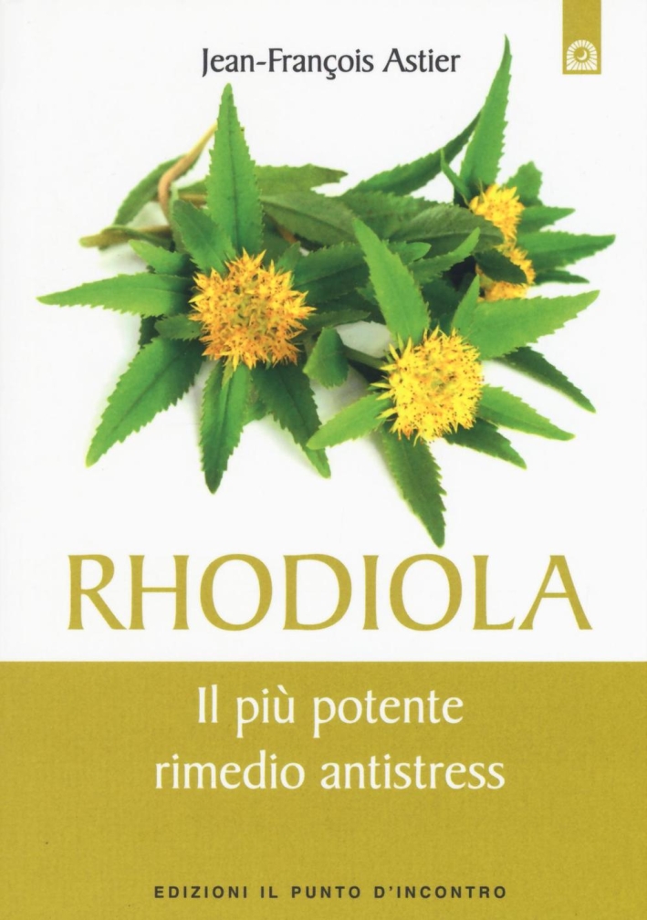 Rhodiola. Il più potente rimedio antistress Rhodiola. Il più potente rimedio antistress