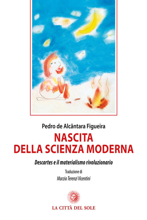 Nascita della scienza moderna. Descartes e il materialismo rivoluzionario Nascita della scienza moderna. Descartes e il materialismo rivoluzionario