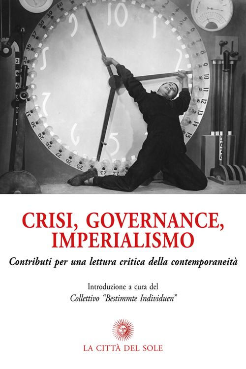Crisi, governance, imperialismo. Contributi per una lettura critica della contemporaneità Crisi, governance, imperialismo. Contributi per una lettura critica della contemporaneità