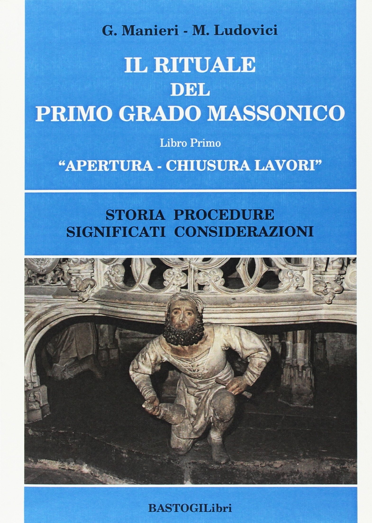 Il rituale del primo grado massonico. Storie procedure significati considerazioni. Vol. 1: Apertura-chiusura lavori Il rituale del primo grado massonico. Storie procedure significati considerazioni. Vol. 1: Apertura-chiusura lavori
