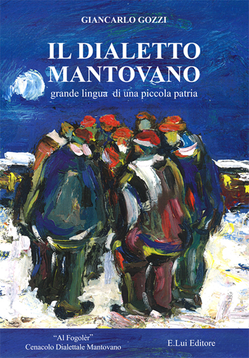 Il dialetto mantovano. Grande lingua di una piccola patria Il dialetto mantovano. Grande lingua di una piccola patria