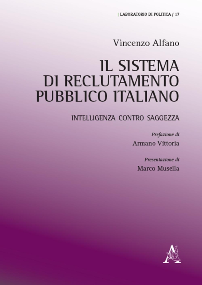 Il sistema di reclutamento pubblico italiano. Intelligenza contro saggezza Il sistema di reclutamento pubblico italiano. Intelligenza contro saggezza