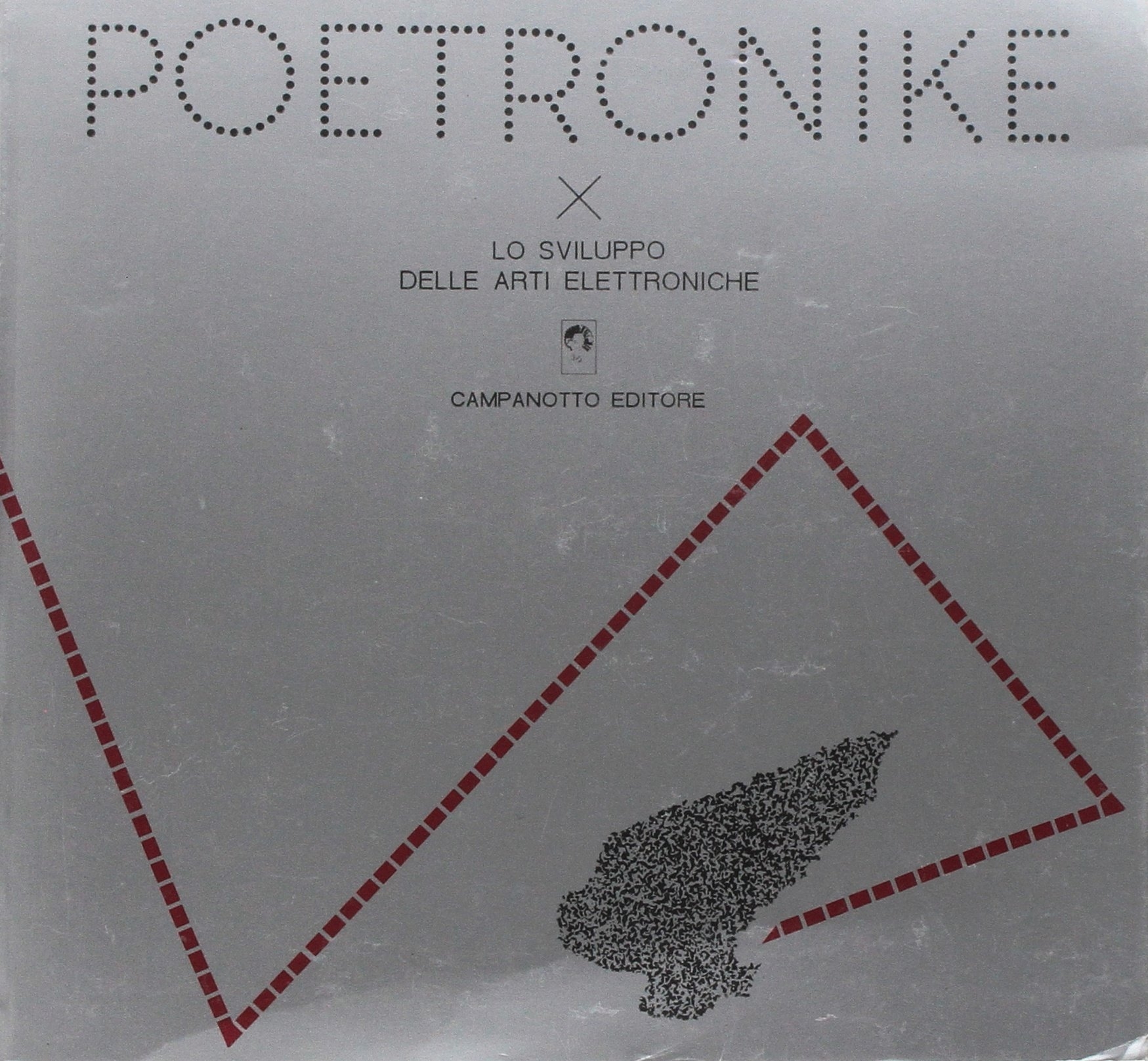 Poetronike 0.1. Lo Sviluppo delle Arti Elettroniche. Poetronike 0.1. Lo Sviluppo delle Arti Elettroniche.
