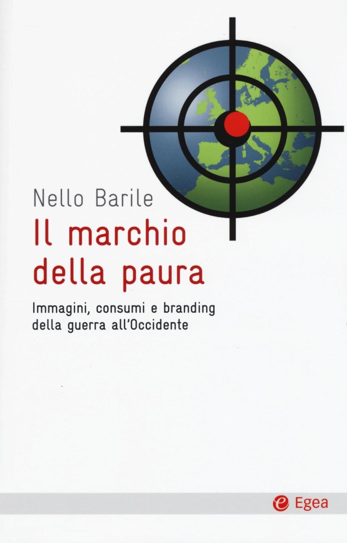 Il marchio della paura. Immagini, consumi e branding della guerra all'occidente Il marchio della paura. Immagini, consumi e branding della guerra all'occidente