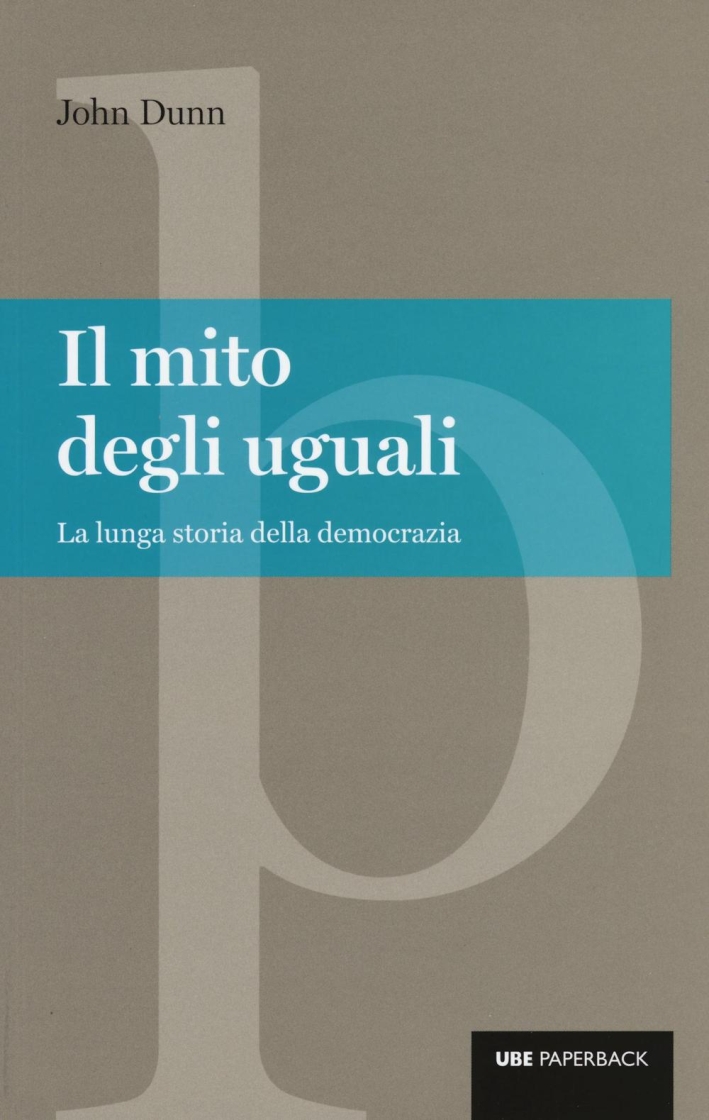 Il mito degli uguali. La lunga storia della democrazia Il mito degli uguali. La lunga storia della democrazia