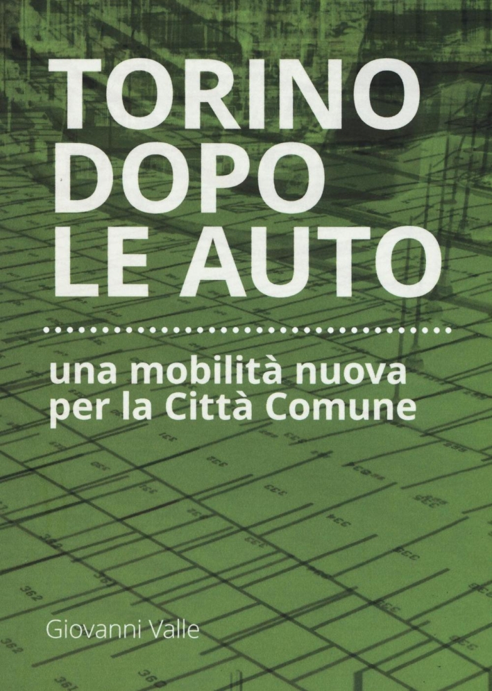 Torino dopo le auto. Una mobilità nuova per la città comune Torino dopo le auto. Una mobilità nuova per la città comune