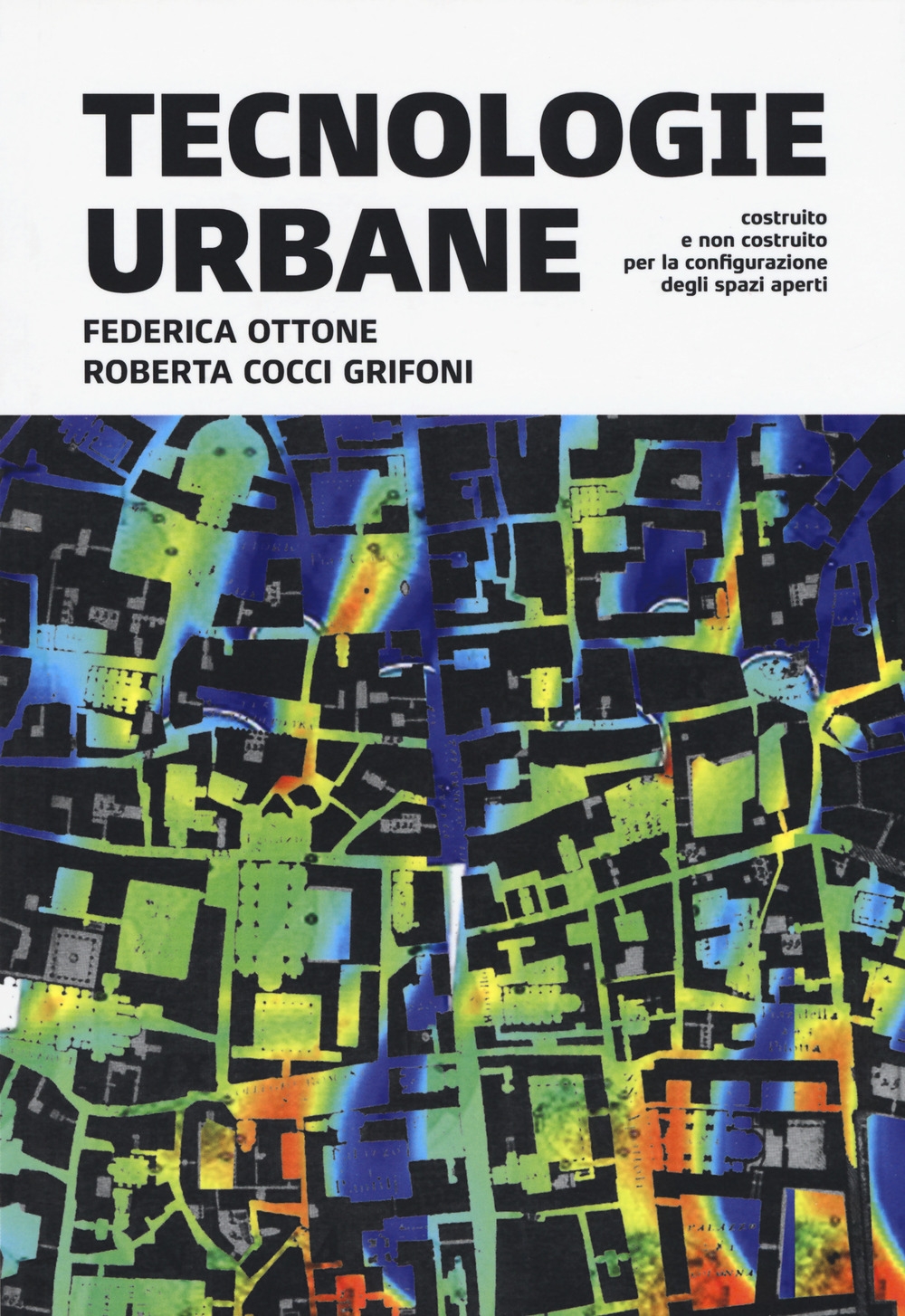 Urban technologies. Costruito e non costruito per la configurazione degli spazi aperti Urban technologies. Costruito e non costruito per la configurazione degli spazi aperti
