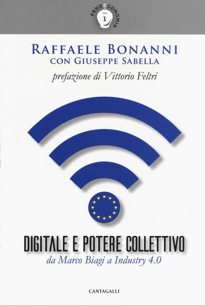Digitale e Potere Collettivo. Da Marco Biagi a Industry 4.0 Digitale e Potere Collettivo. Da Marco Biagi a Industry 4.0