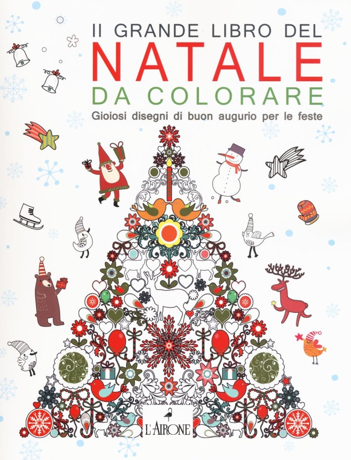 Il grande libro del Natale da colorare. Gioiosi disegni di buon augurio per le feste Il grande libro del Natale da colorare. Gioiosi disegni di buon augurio per le feste