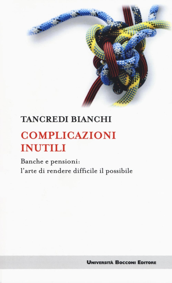 Complicazioni inutili. Banche e pensioni: l'arte di rendere difficile il possibile Complicazioni inutili. Banche e pensioni: l'arte di rendere difficile il possibile