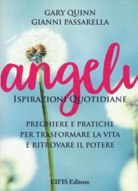 Angeli. Ispirazioni quotidiane. Preghiere e pratiche per trasformare la vita e ritrovare il potere