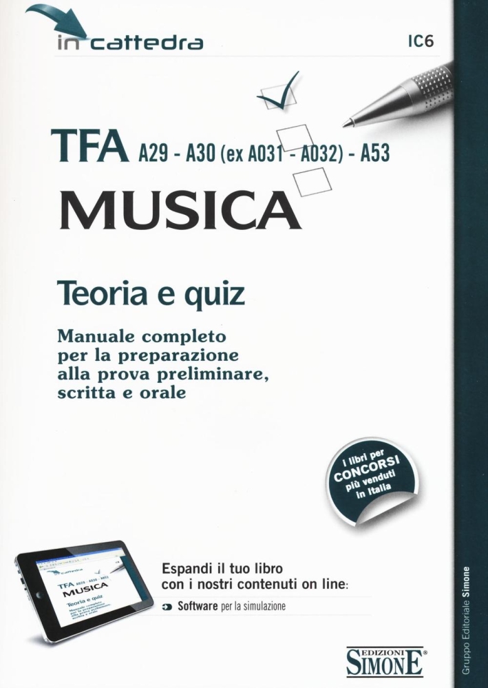 TFA A29-A30 (ex A031-A032)-A53. Musica. Teoria e quiz. Manuale completo per la preparazione alla prova preliminare, scritta e orale. Con software di simulazione. TFA A29-A30 (ex A031-A032)-A53. Musica. Teoria e quiz. Manuale completo per la preparazione alla prova preliminare, scritta e orale. Con software di simulazione.