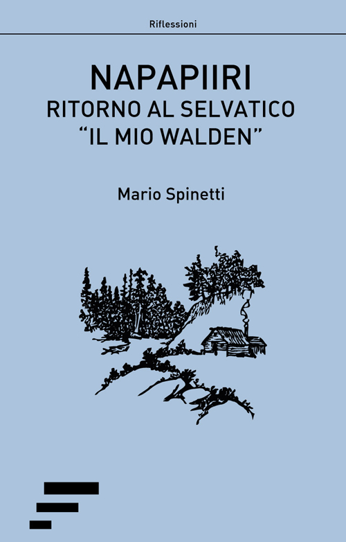 Napapiiri. Ritorno al selvatico. «Il mio Walden» Napapiiri. Ritorno al selvatico. «Il mio Walden»