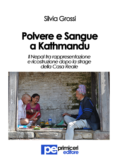 Polvere e sangue a Kathmandu. Il Nepal tra rappresentazione e ricostruzione dopo la strage della casa reale Polvere e sangue a Kathmandu. Il Nepal tra rappresentazione e ricostruzione dopo la strage della casa reale