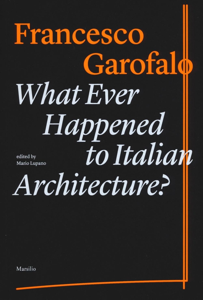 Whatever Happened To Italian Architecture? Whatever Happened To Italian Architecture?