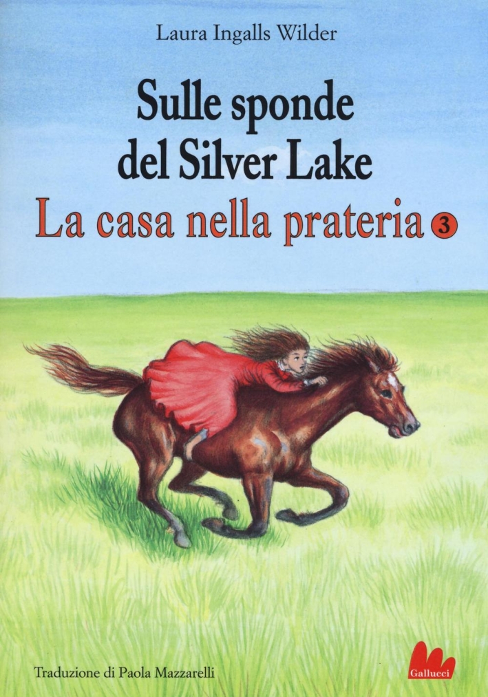 Sulle sponde del Silver Lake. La casa nella prateria. Ediz. illustrata. Vol. 3 Sulle sponde del Silver Lake. La casa nella prateria. Ediz. illustrata. Vol. 3