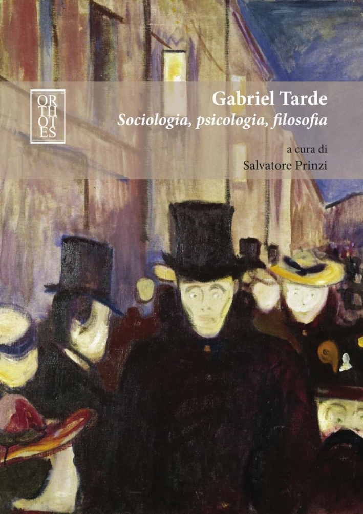 Gabriel Tarde. Sociologia, psicologia, filosofia Gabriel Tarde. Sociologia, psicologia, filosofia