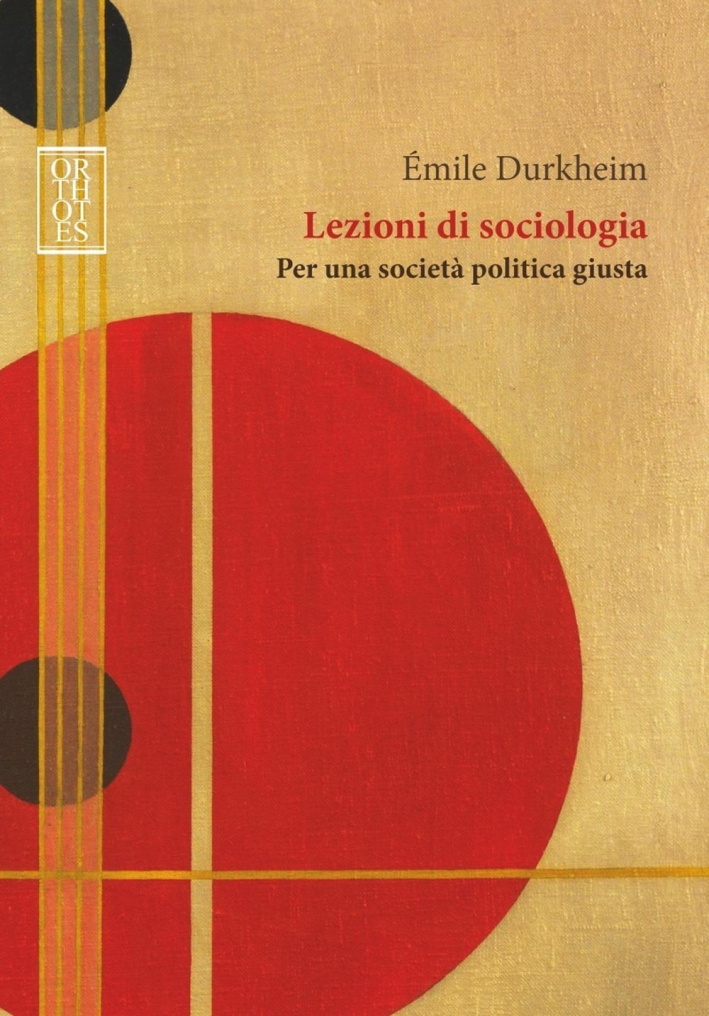Lezioni di sociologia. Per una società politica giusta Lezioni di sociologia. Per una società politica giusta